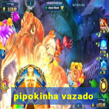 pipokinha vazado